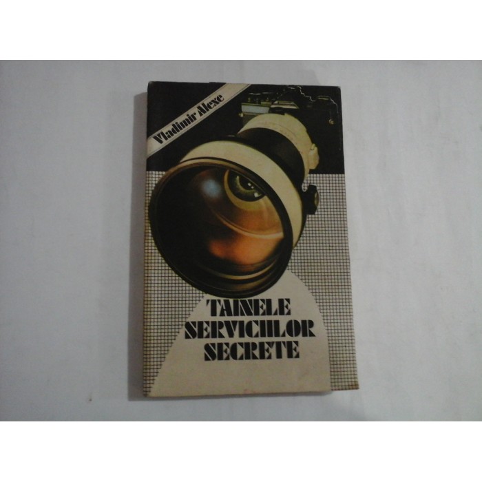 TAINELE SERVICIILOR SECRETE Pe urmele razboiului din umbra - Vladimir ALEXE TAINELE SERVICIILOR SECRETE Pe urmele razboiului din umbra - Vladimir ALEXE
